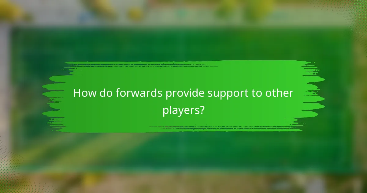 How do forwards provide support to other players?