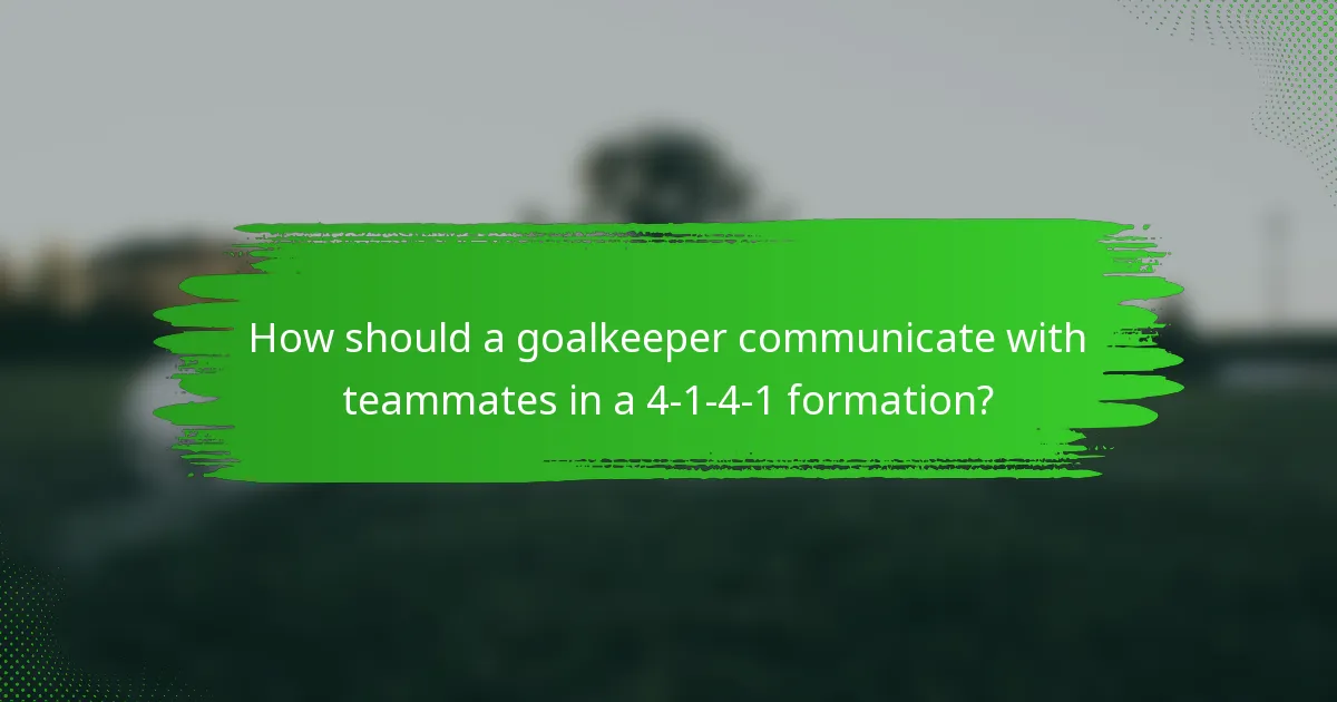 How should a goalkeeper communicate with teammates in a 4-1-4-1 formation?
