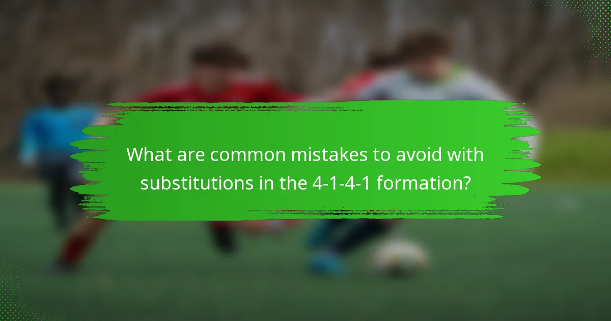 What are common mistakes to avoid with substitutions in the 4-1-4-1 formation?
