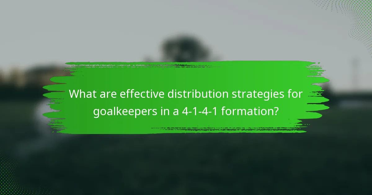 What are effective distribution strategies for goalkeepers in a 4-1-4-1 formation?