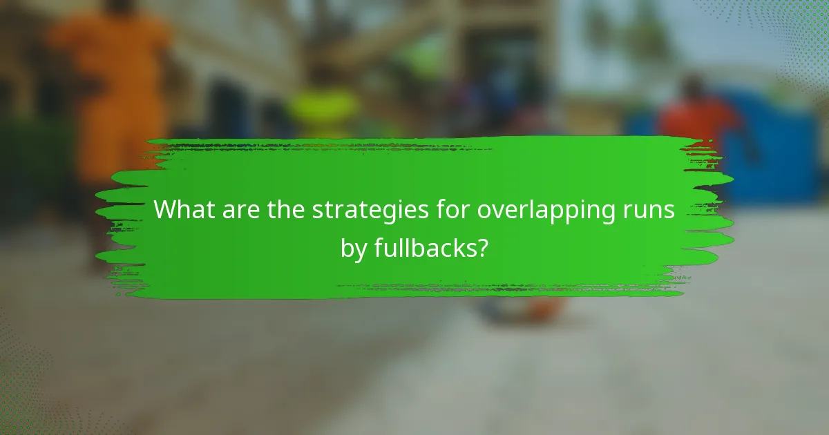 What are the strategies for overlapping runs by fullbacks?