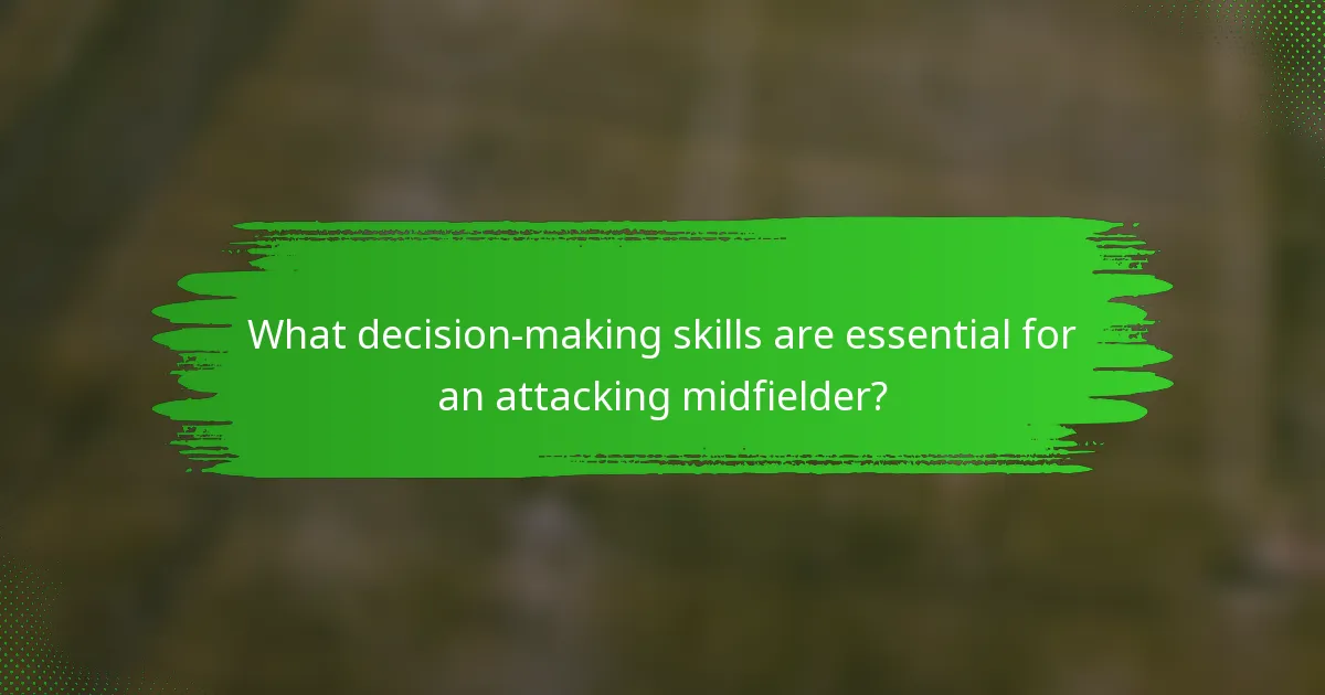 What decision-making skills are essential for an attacking midfielder?
