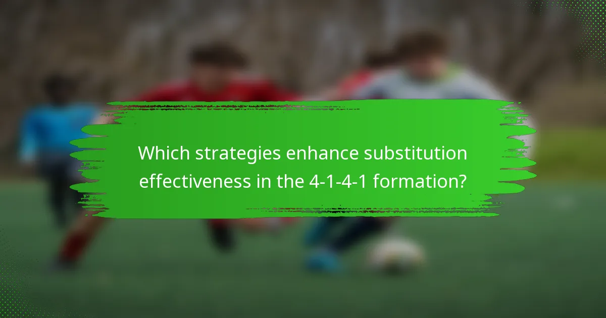 Which strategies enhance substitution effectiveness in the 4-1-4-1 formation?