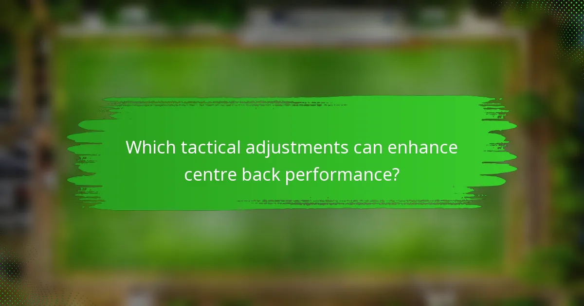 Which tactical adjustments can enhance centre back performance?